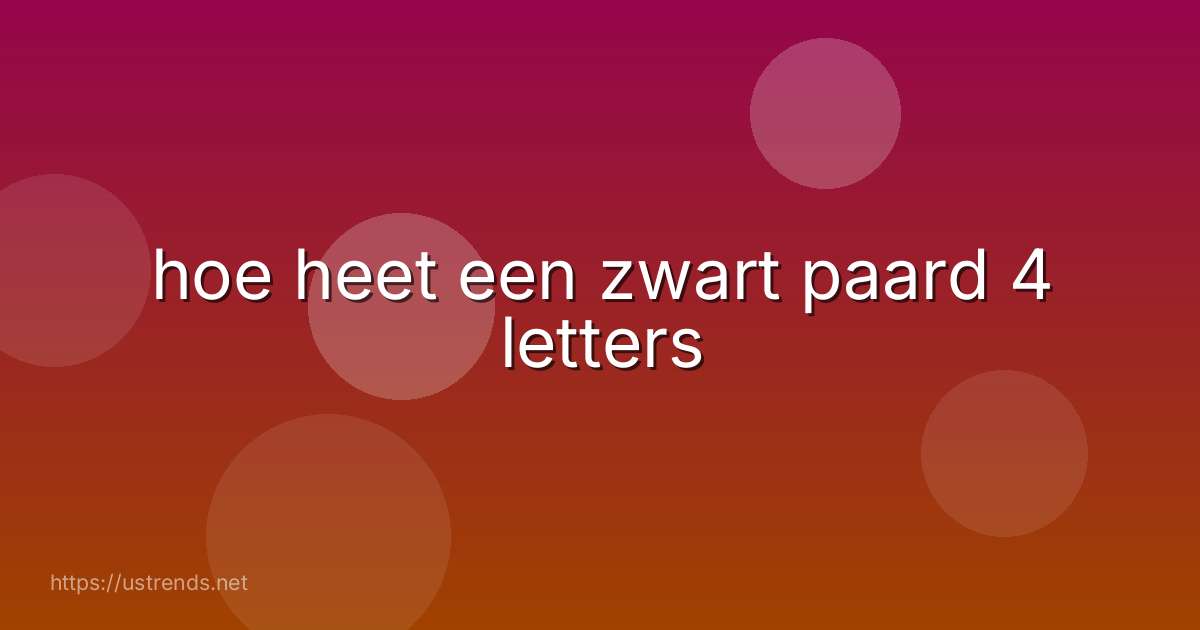 hoe heet een zwart paard 4 letters