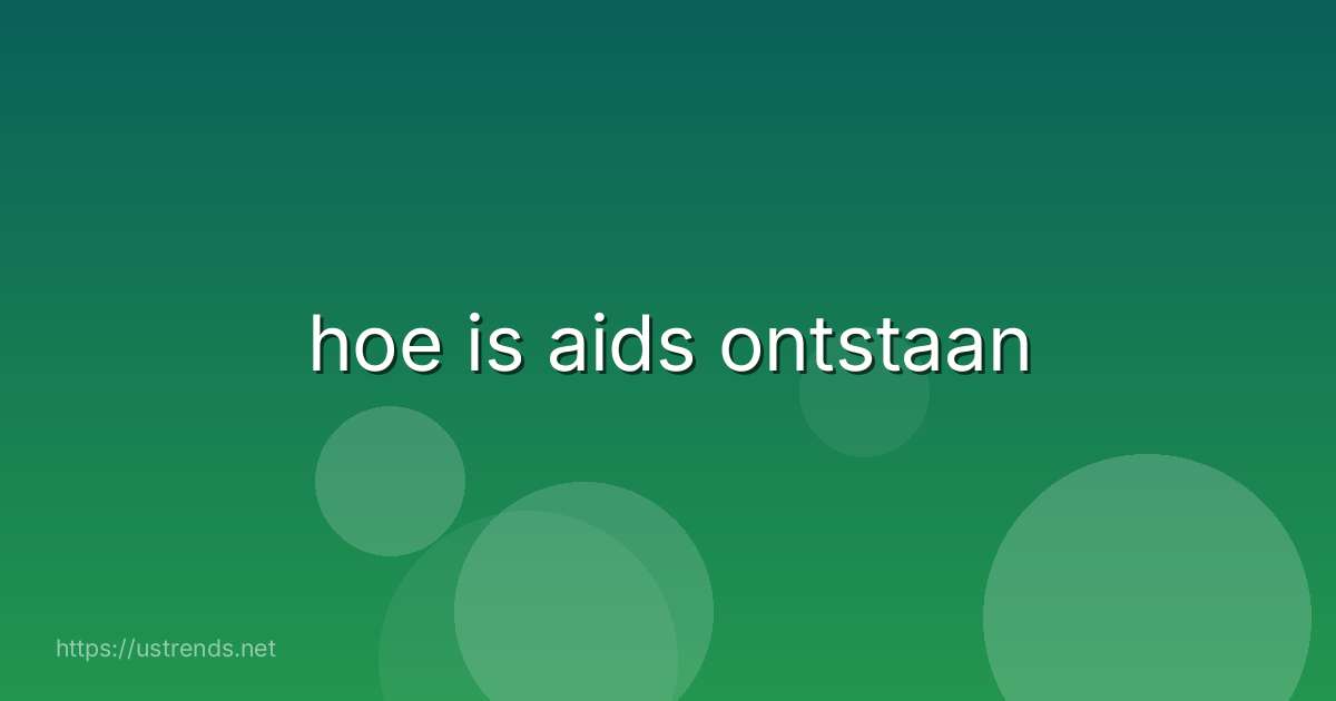 hoe is aids ontstaan