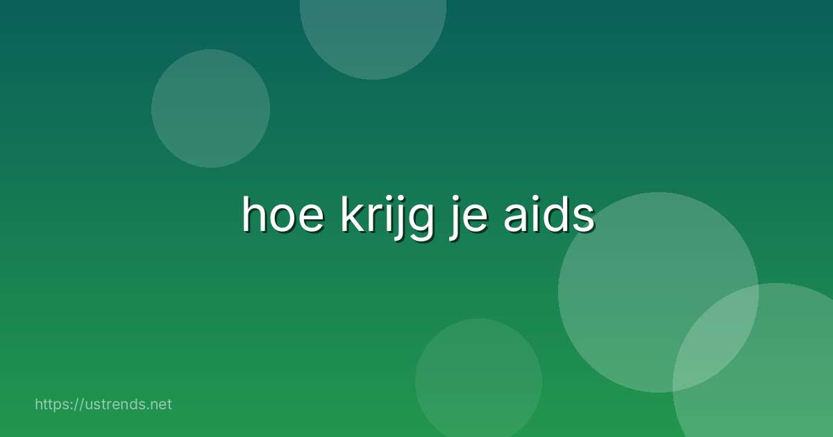 hoe krijg je aids