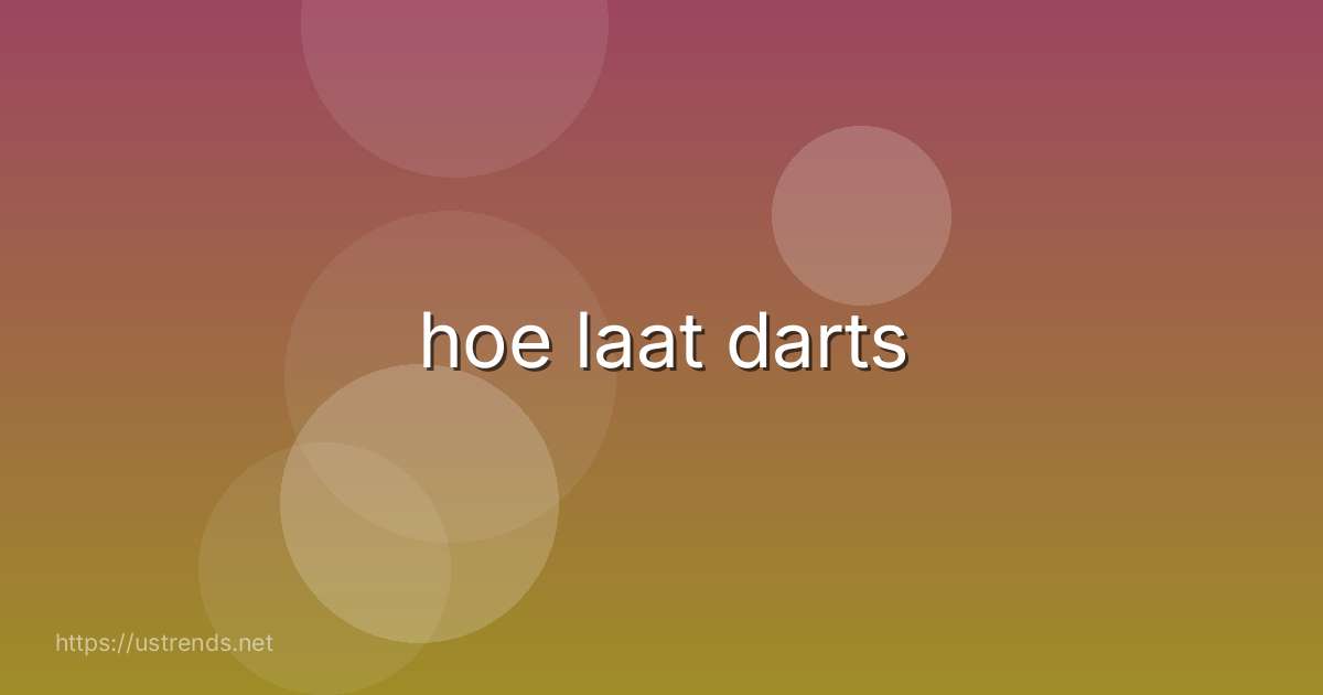 hoe laat darts