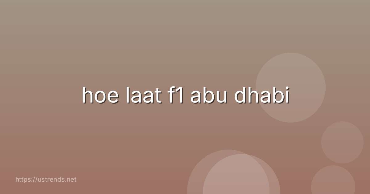 hoe laat f1 abu dhabi
