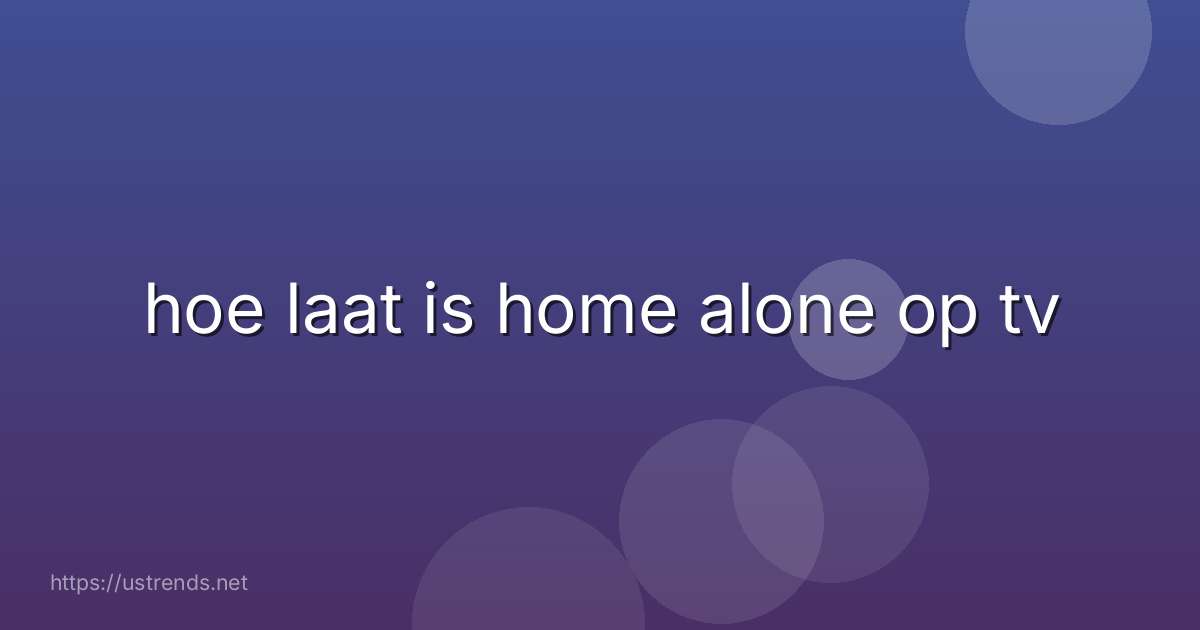 hoe laat is home alone op tv