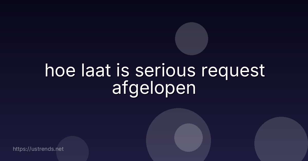 hoe laat is serious request afgelopen