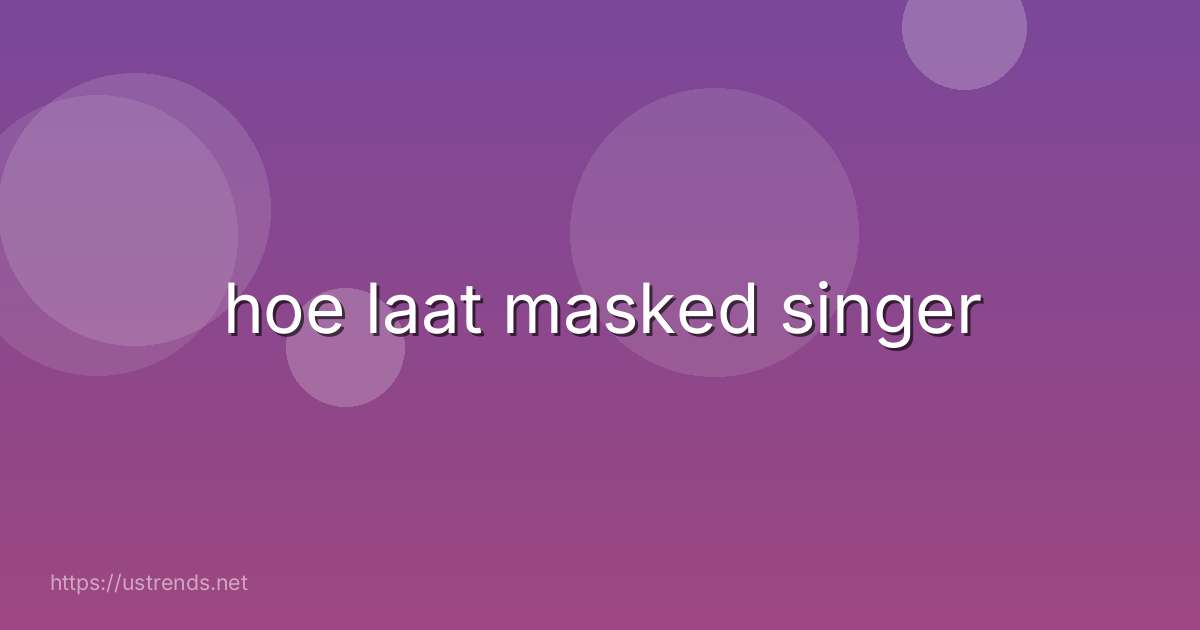 hoe laat masked singer