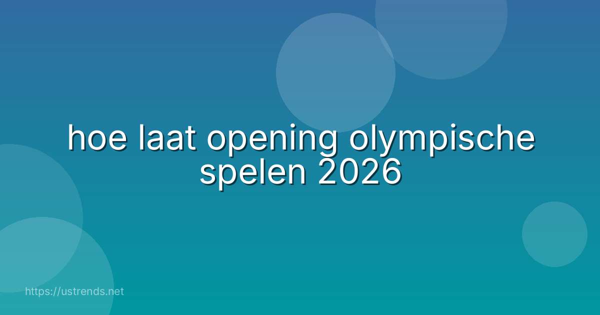 hoe laat opening olympische spelen 2026