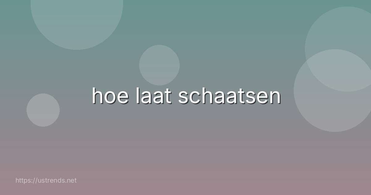 hoe laat schaatsen