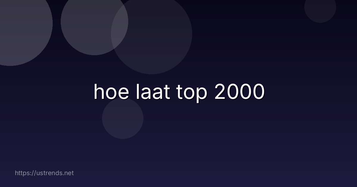 hoe laat top 2000