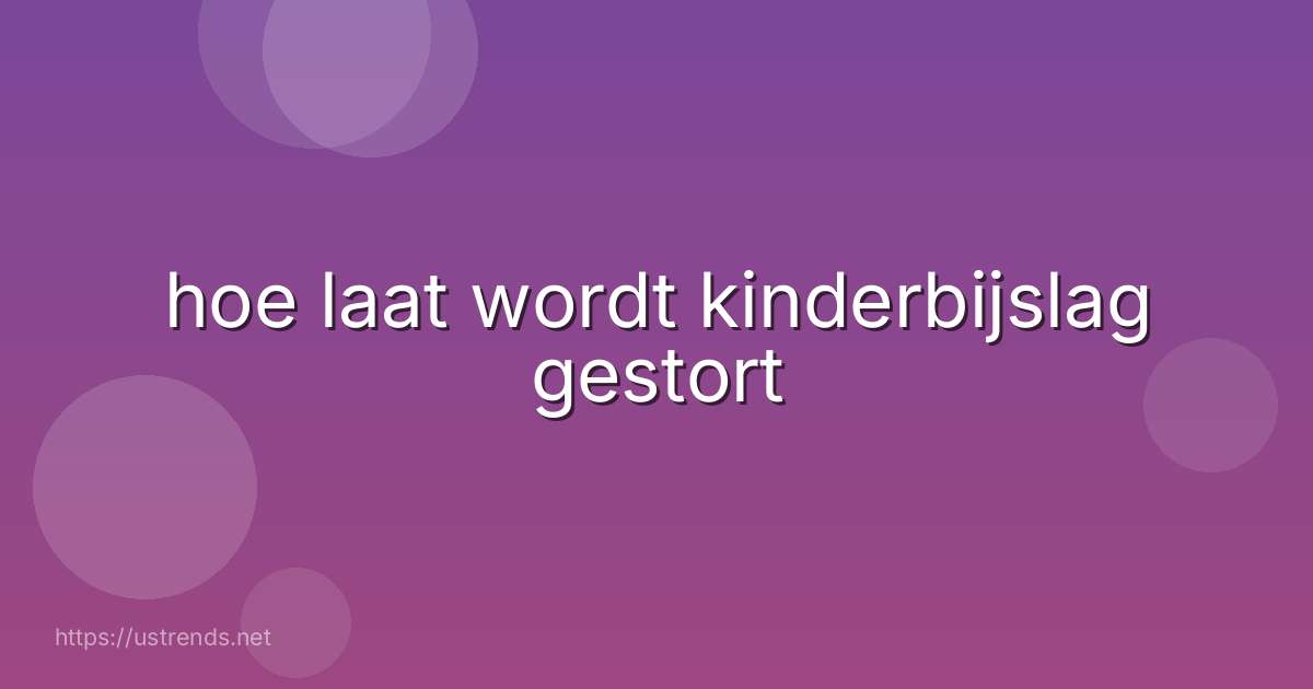 hoe laat wordt kinderbijslag gestort