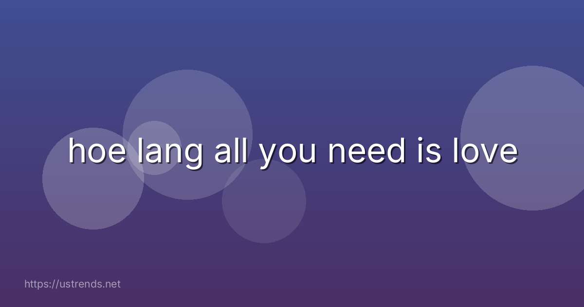 hoe lang all you need is love