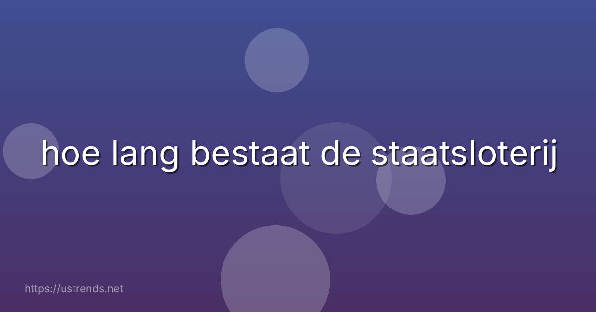 hoe lang bestaat de staatsloterij