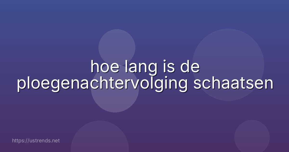 hoe lang is de ploegenachtervolging schaatsen