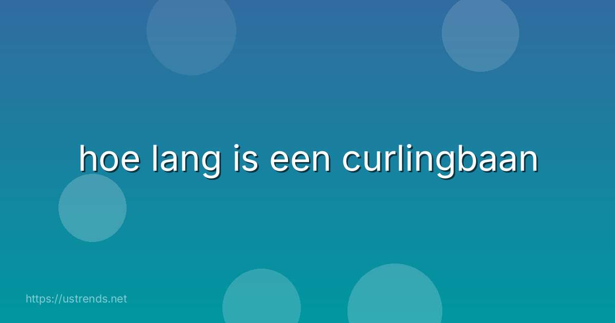 hoe lang is een curlingbaan