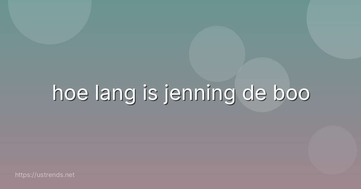 hoe lang is jenning de boo