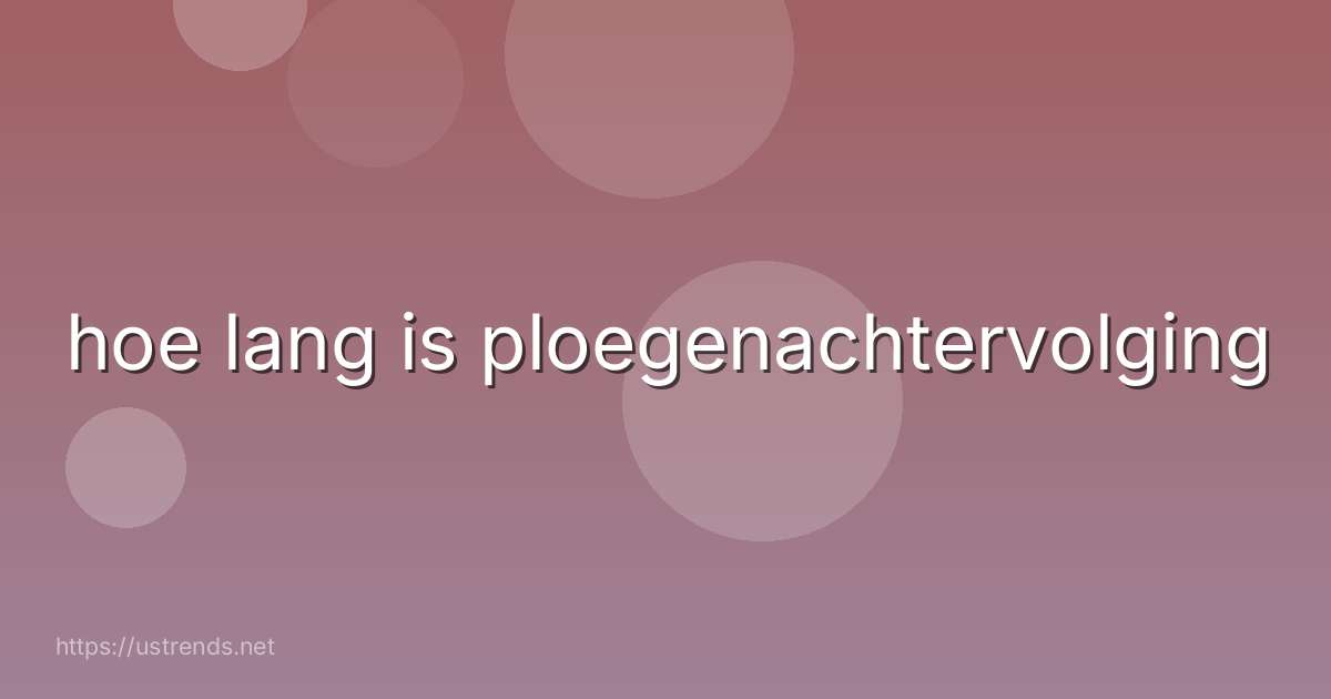 hoe lang is ploegenachtervolging