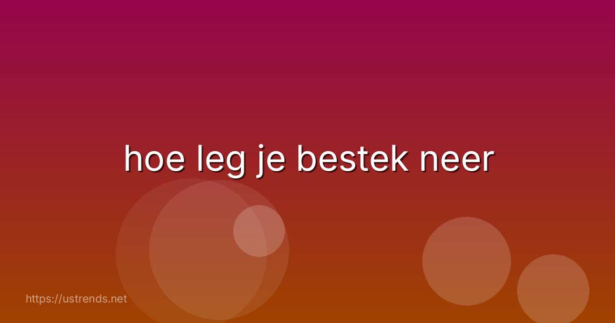 hoe leg je bestek neer