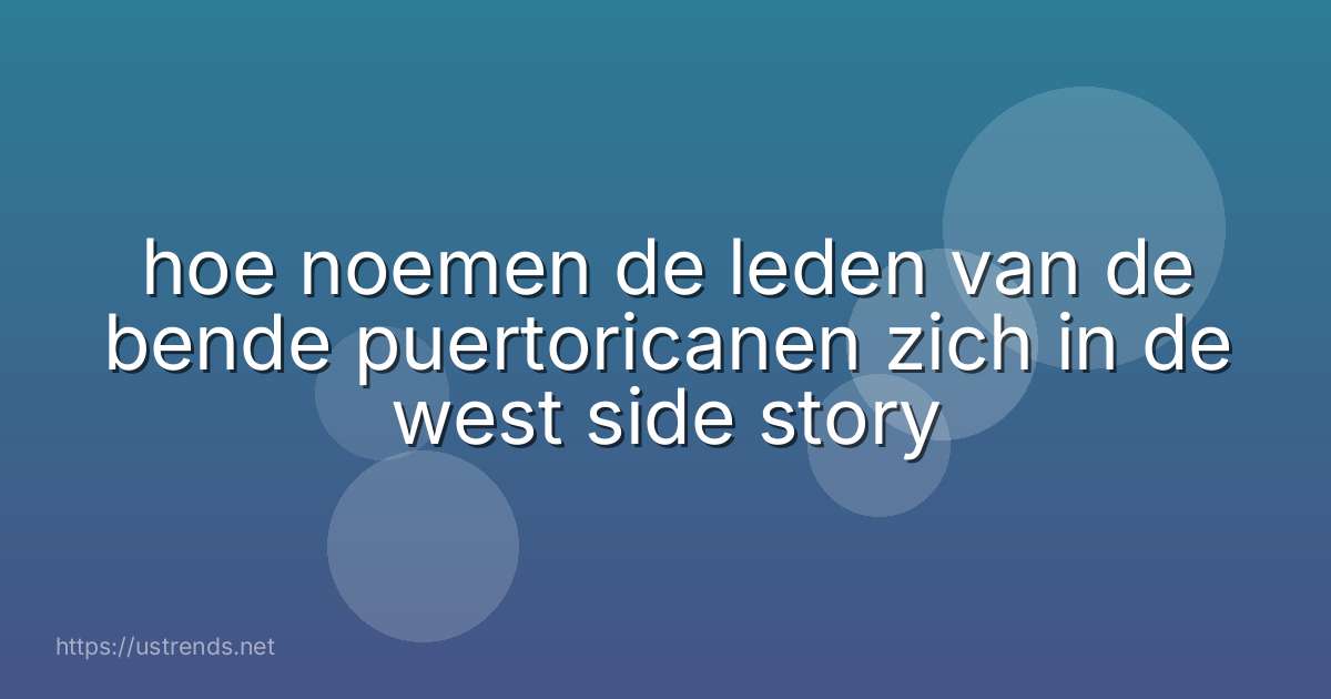 hoe noemen de leden van de bende puertoricanen zich in de west side story