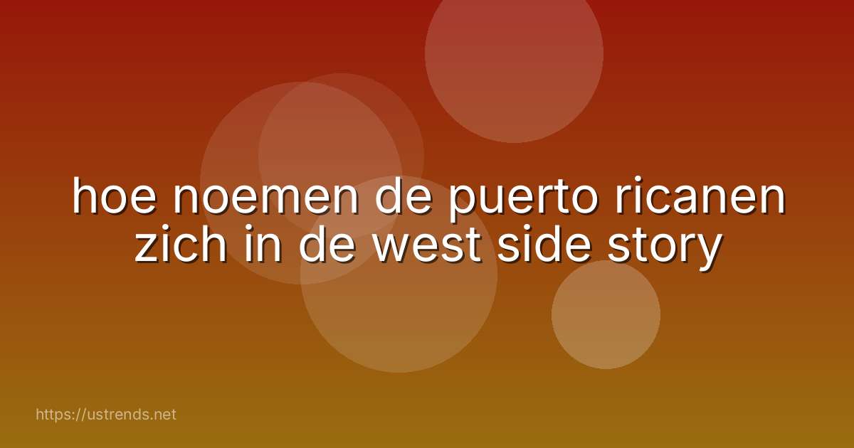 hoe noemen de puerto ricanen zich in de west side story