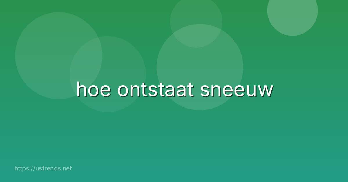 hoe ontstaat sneeuw