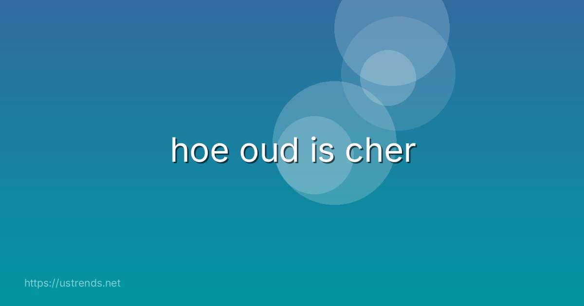 hoe oud is cher