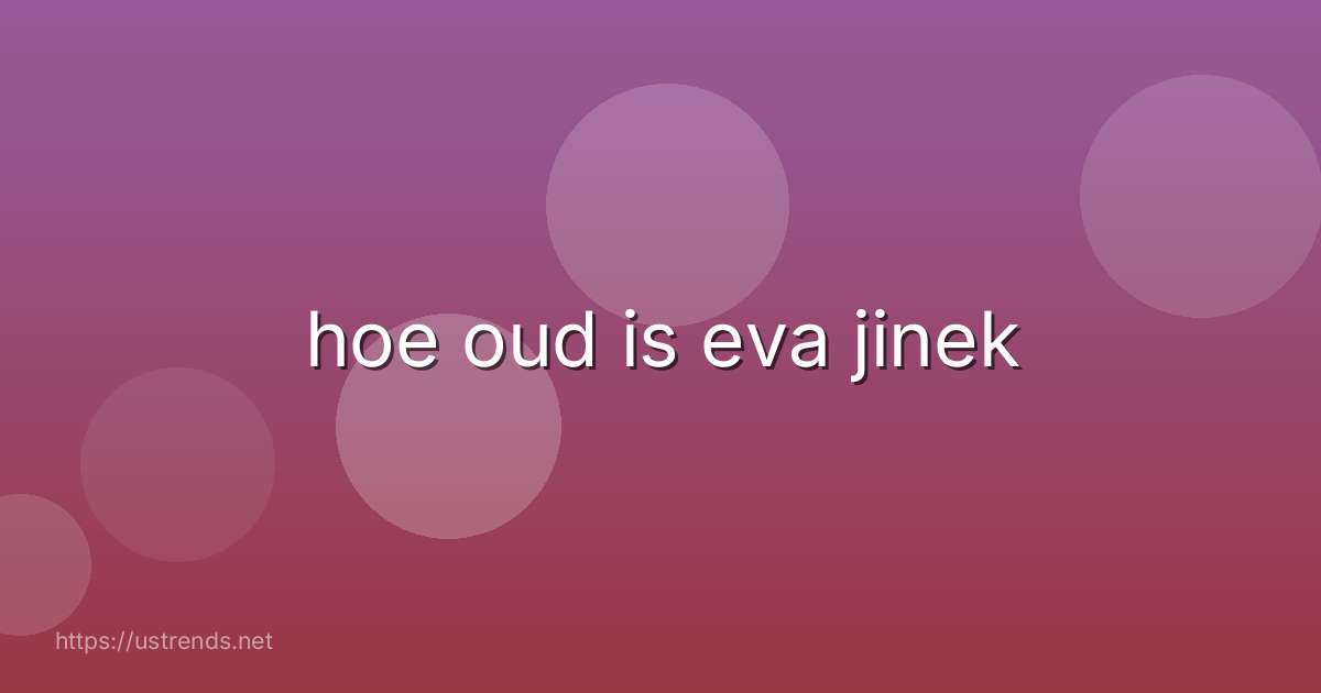 hoe oud is eva jinek