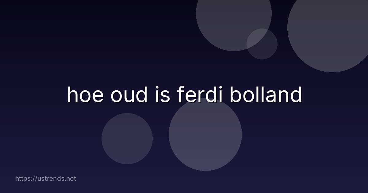 hoe oud is ferdi bolland