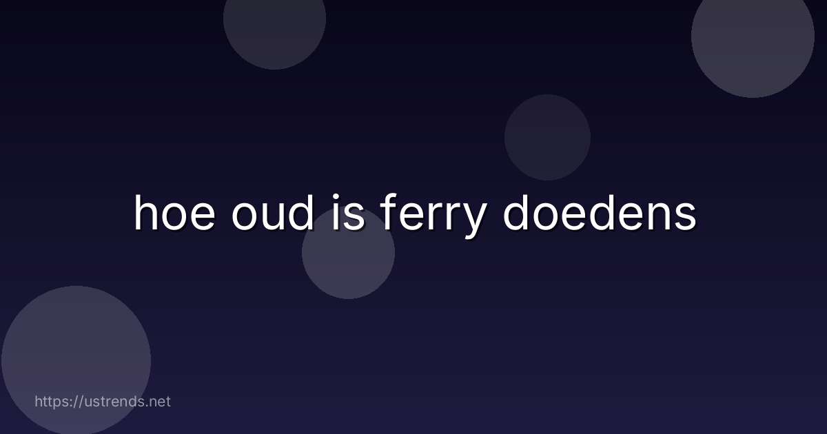 hoe oud is ferry doedens
