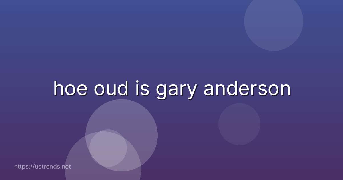 hoe oud is gary anderson