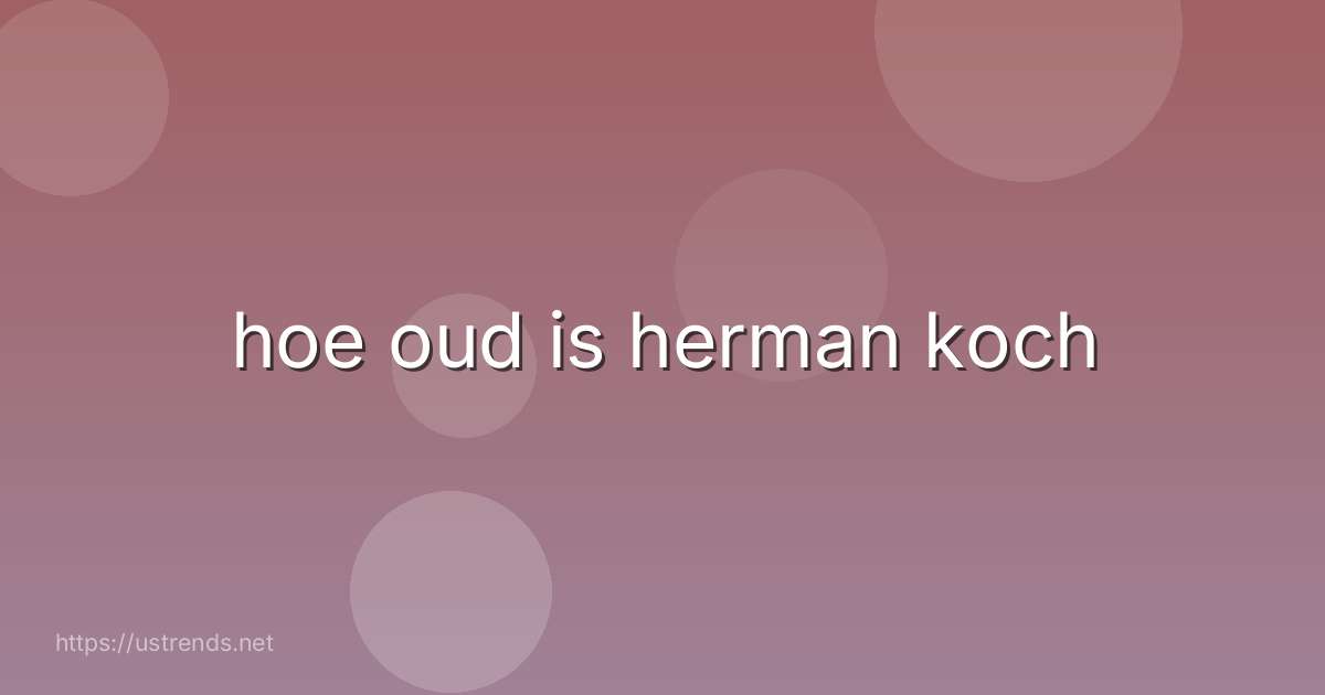 hoe oud is herman koch