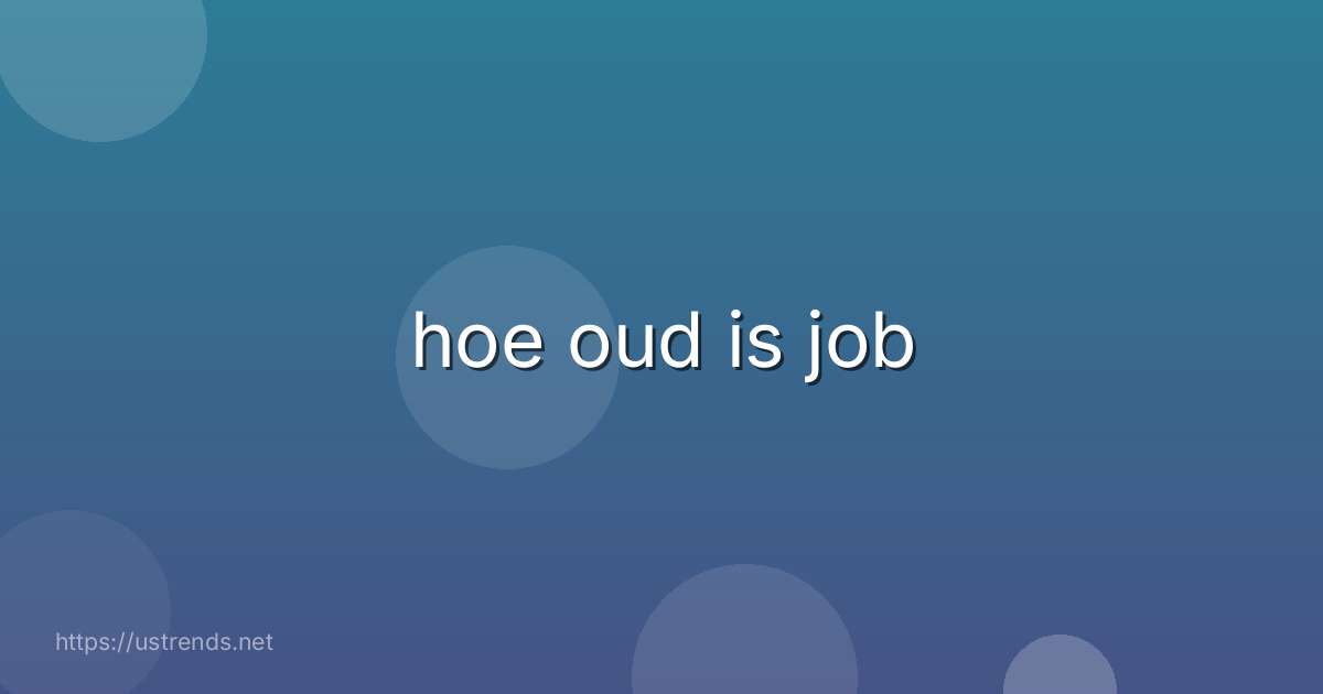 hoe oud is job