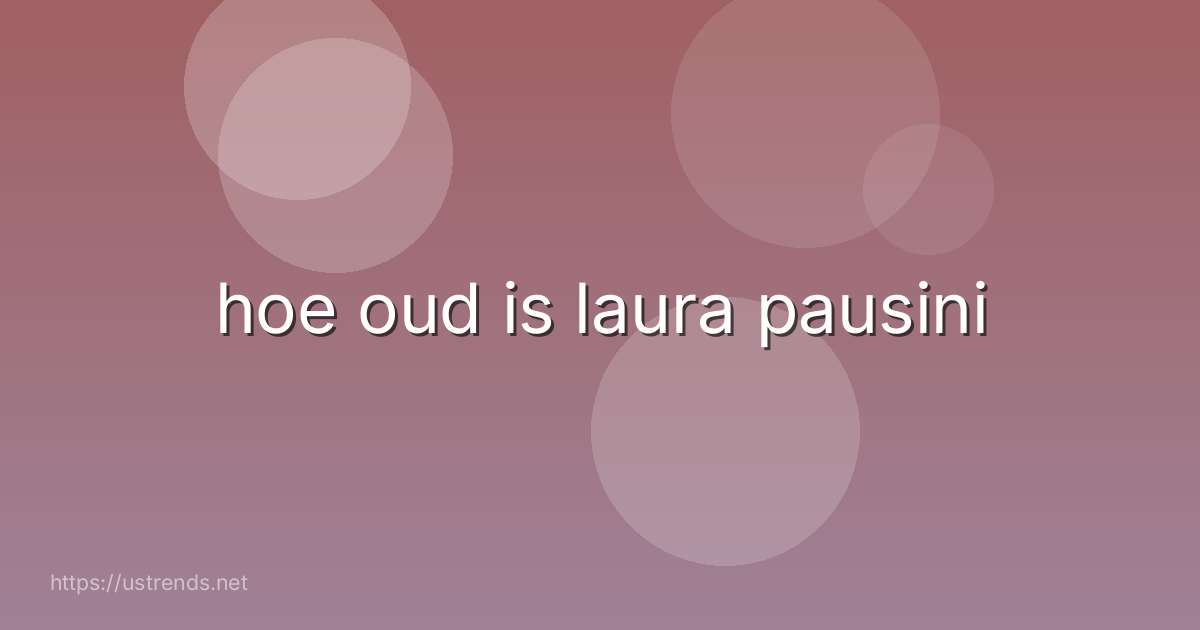 hoe oud is laura pausini