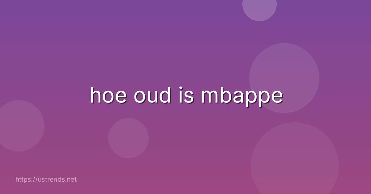 hoe oud is mbappe