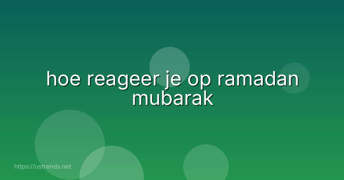hoe reageer je op ramadan mubarak