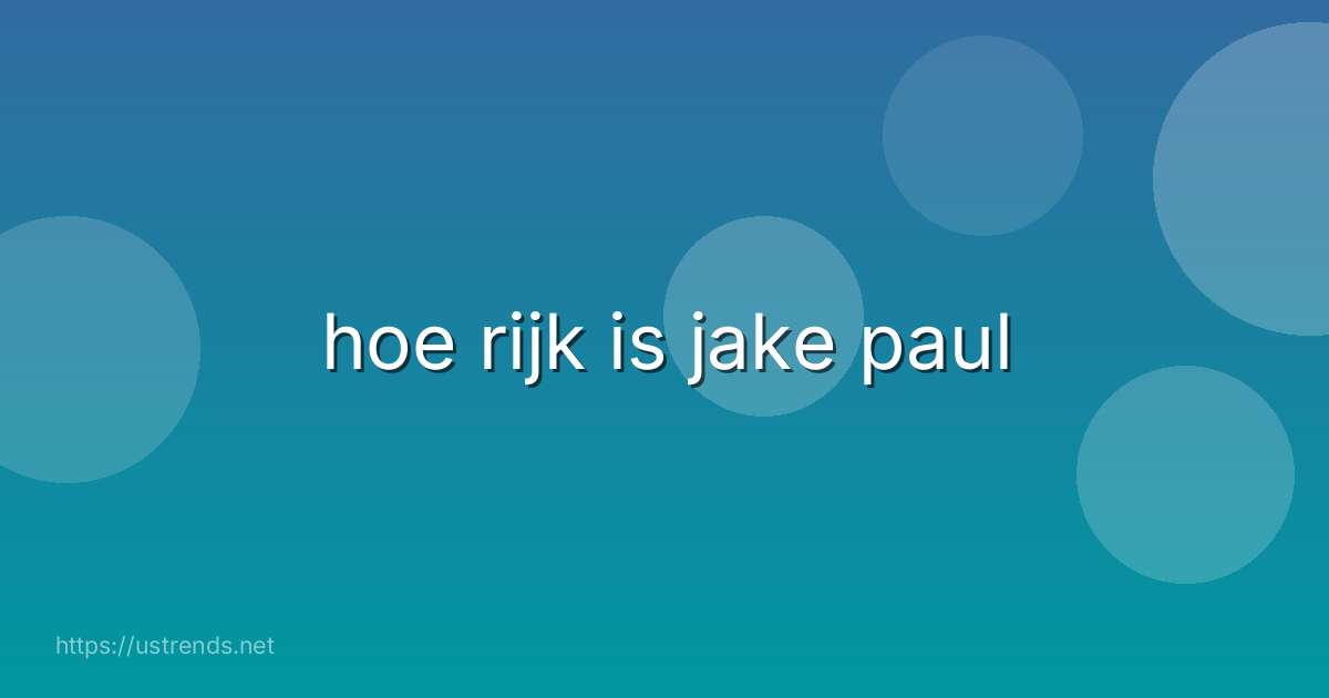 hoe rijk is jake paul