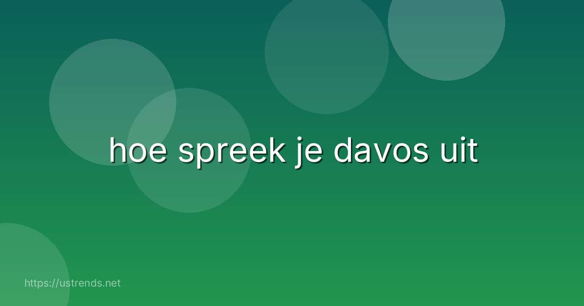 hoe spreek je davos uit
