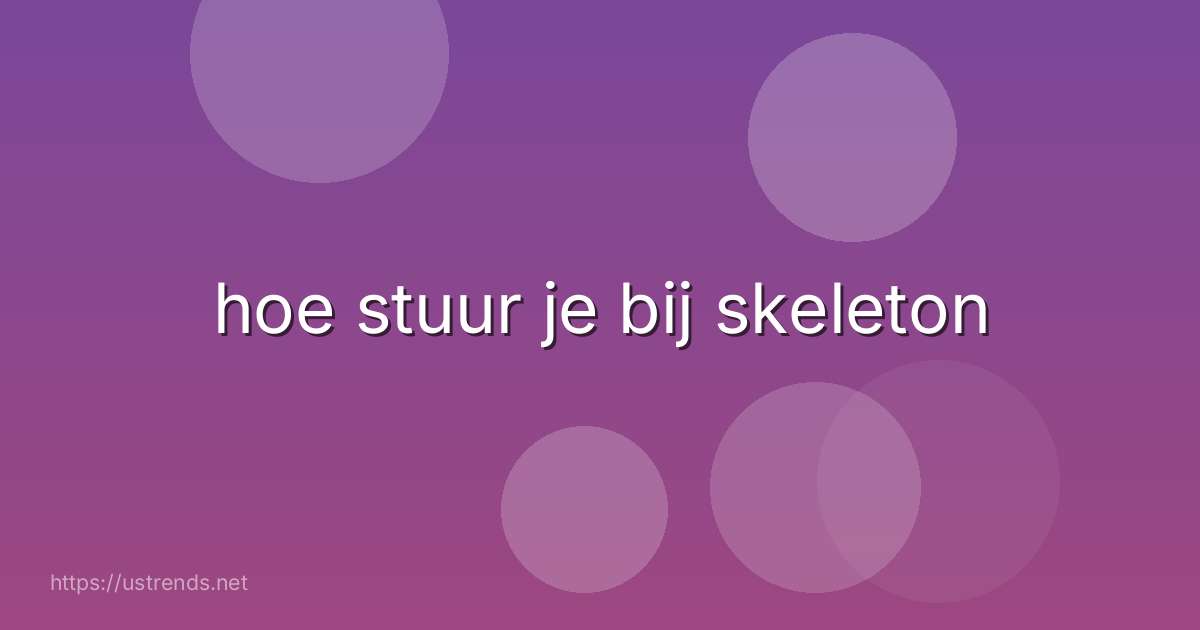 hoe stuur je bij skeleton