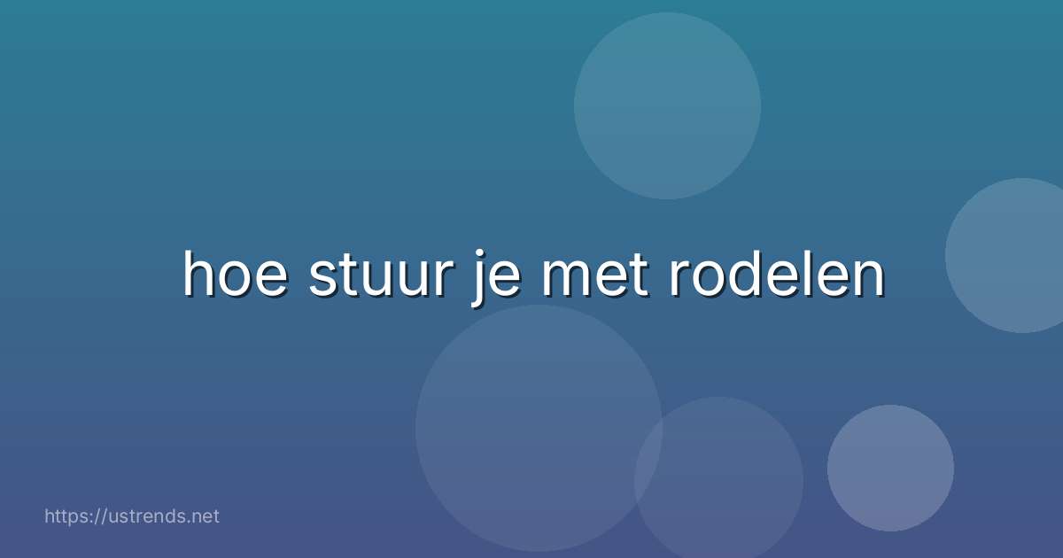 hoe stuur je met rodelen