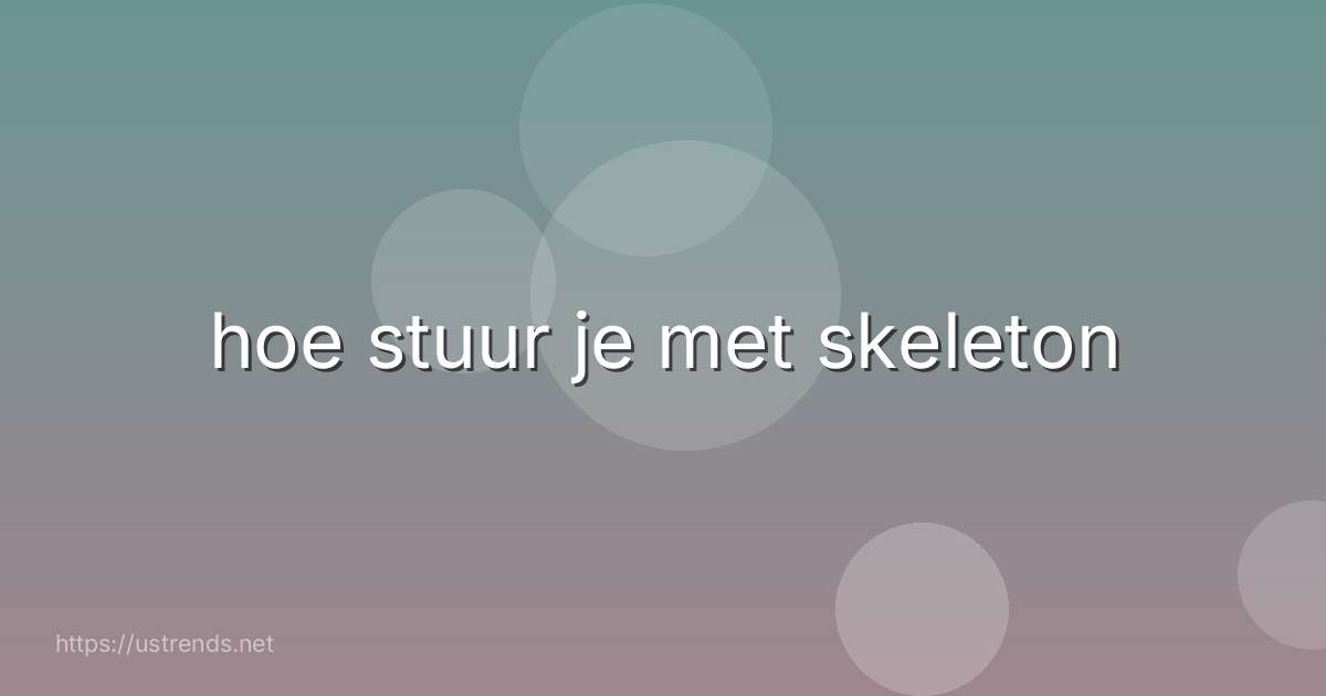 hoe stuur je met skeleton