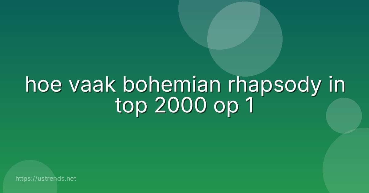 hoe vaak bohemian rhapsody in top 2000 op 1