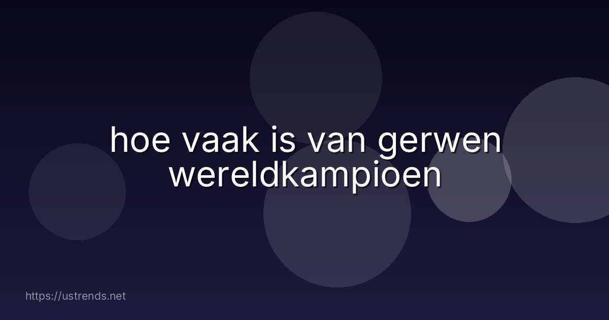hoe vaak is van gerwen wereldkampioen
