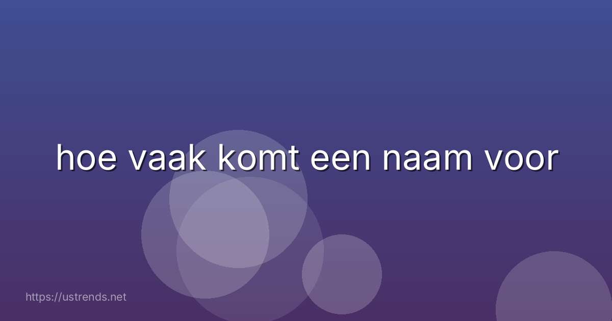 hoe vaak komt een naam voor