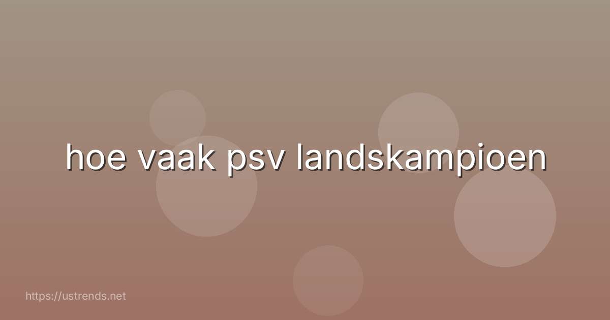 hoe vaak psv landskampioen