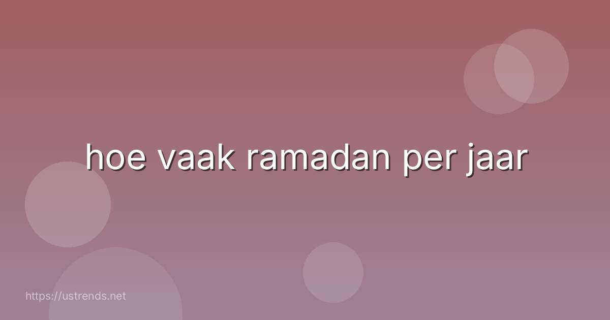 hoe vaak ramadan per jaar