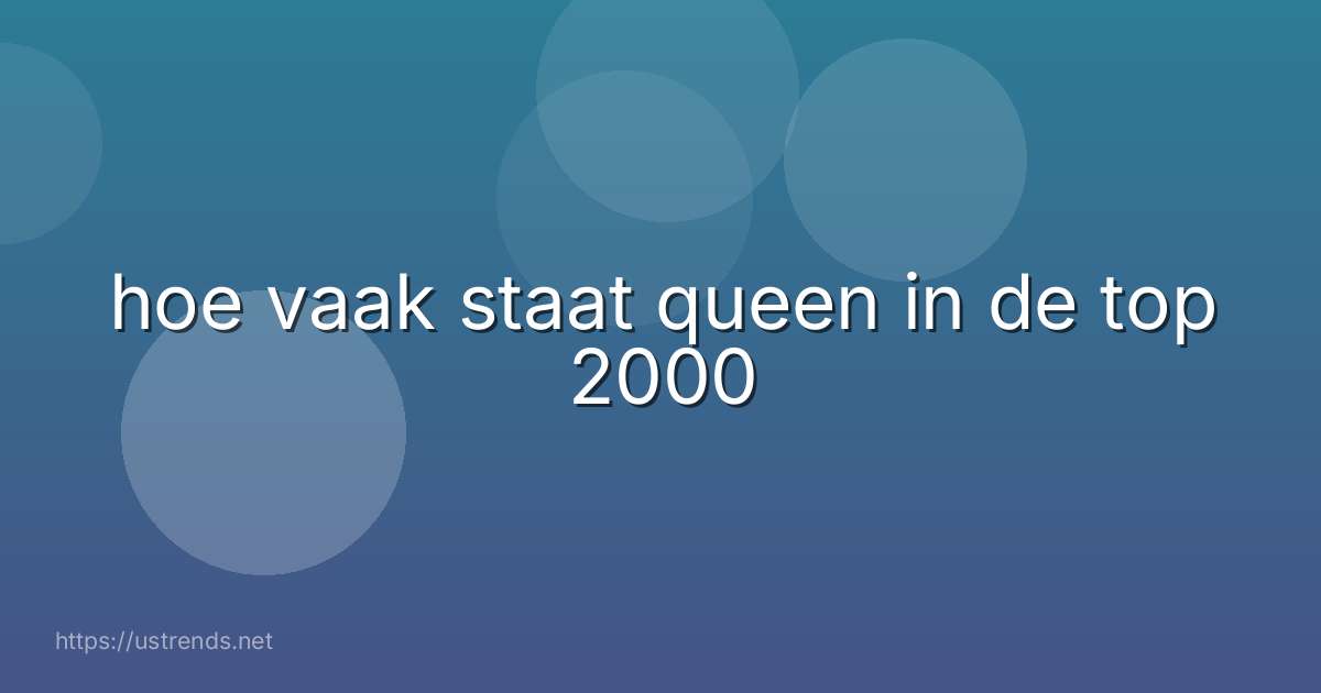 hoe vaak staat queen in de top 2000