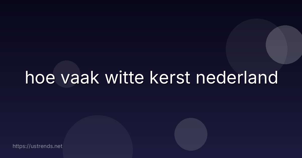 hoe vaak witte kerst nederland