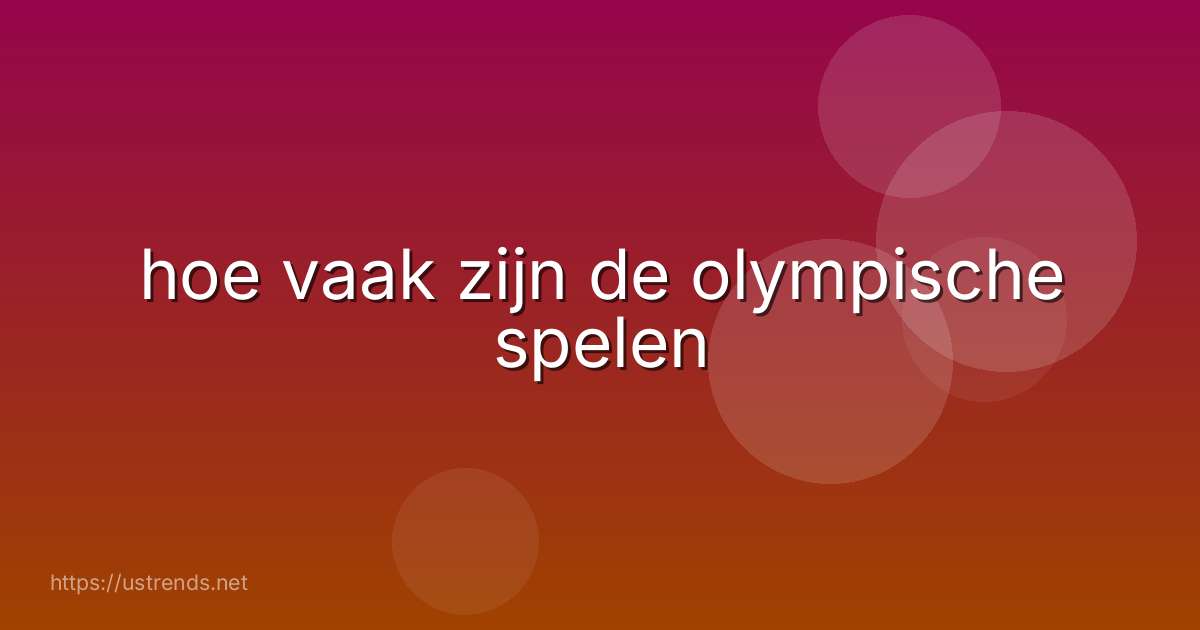 hoe vaak zijn de olympische spelen