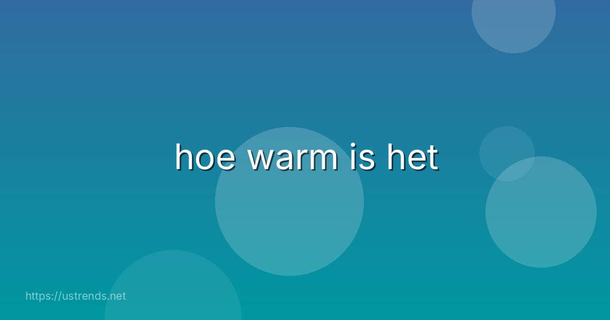 hoe warm is het