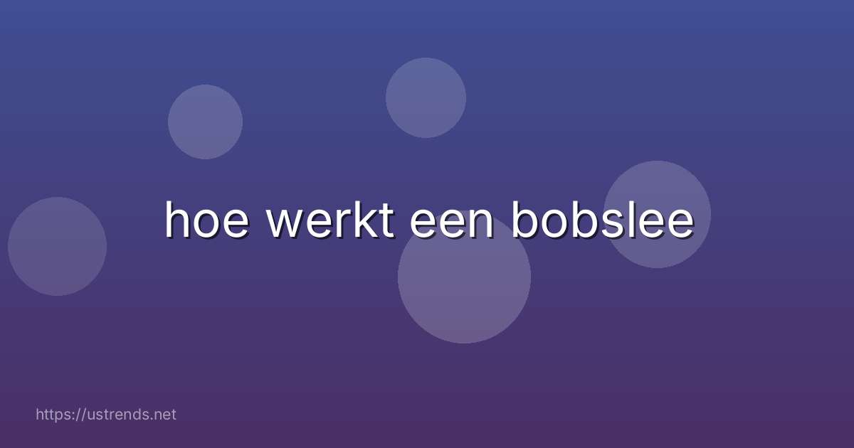 hoe werkt een bobslee