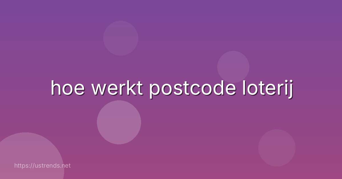 hoe werkt postcode loterij