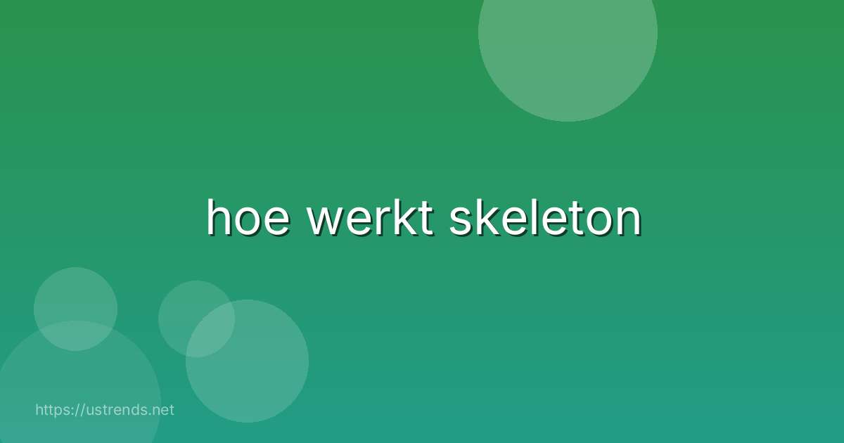 hoe werkt skeleton