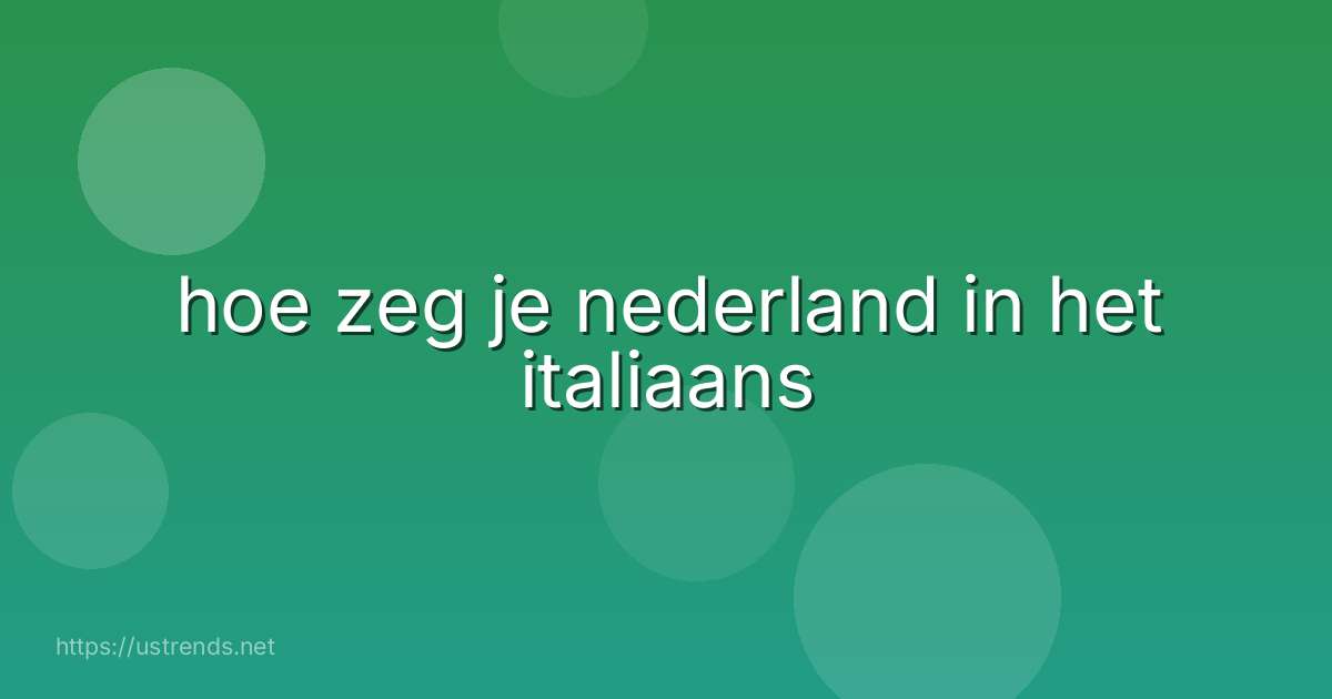 hoe zeg je nederland in het italiaans